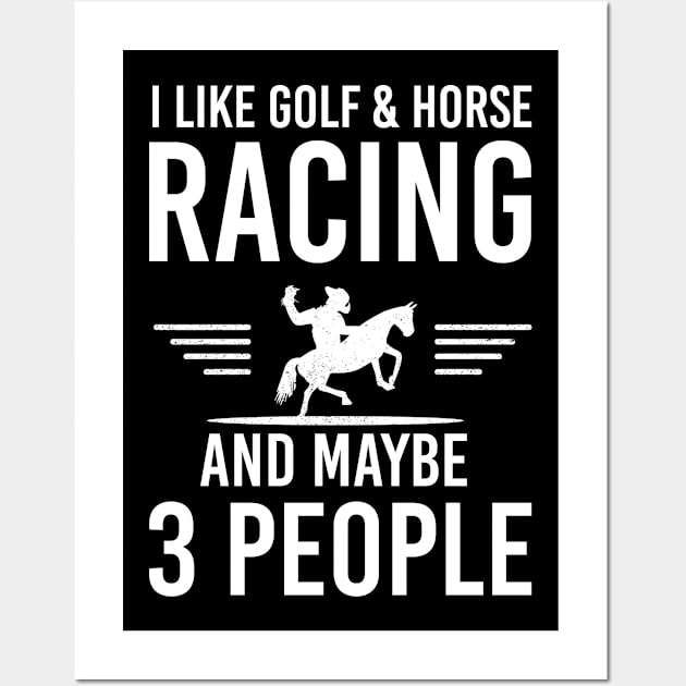 I Like Golf And Horse Racing And Maybe 3 People, Humorous Gift Wall Art by Justbeperfect